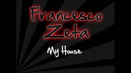Francesco Zeta - My House