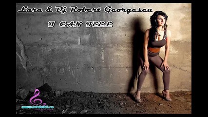Lara & Dj Robert Georgescu - I can feel (versiune Radio Edit)