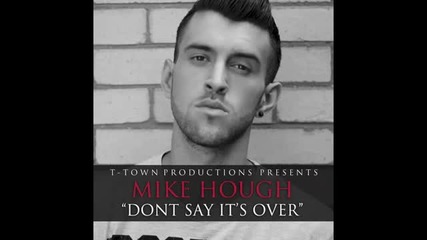 Mike Hough - Don't Say It's Over ( T-town Productions )