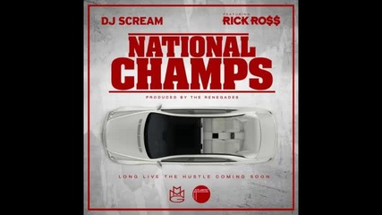 *2013* Dj Scream ft. Rick Ross - National champs