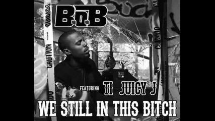 B.o.b. Feat T.i. Juicy J - We Still In This Bitch(kgkkt remix)