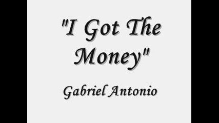 Gabriel Antonio - I Got The Money