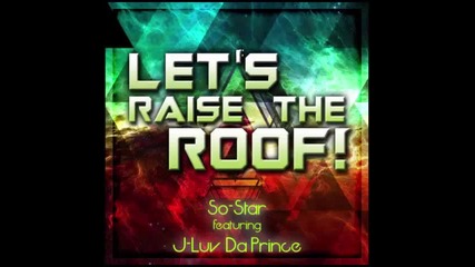 Let's Raise the Roof! - So-star Featuring J-luv Da Prince