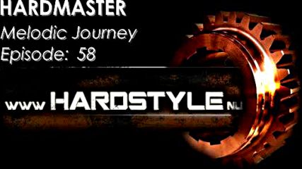 Hardmaster @ Hardstyle.nu - Melodic Journey Episode #58 (септември 2016)