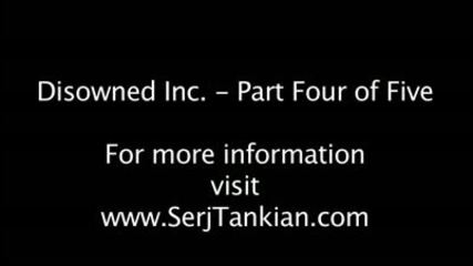 Serj Tankian - Disowned Inc. - Part Four of Five 