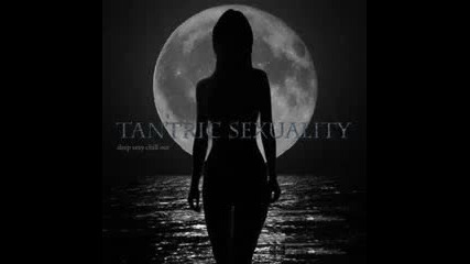 Tantric Sexuality - Deep Sexy Chill Out