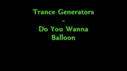 Trance Generators - Do You Wanna Balloon