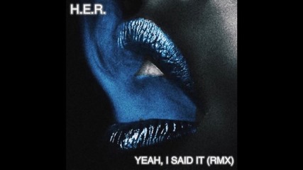 Rihanna - Yeah I Said It by H.e.r. (remix)