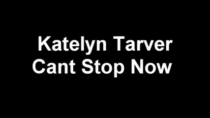 Katelyn Tarver - Cant Stop Now
