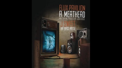 Flux Pavilion - Meathead 