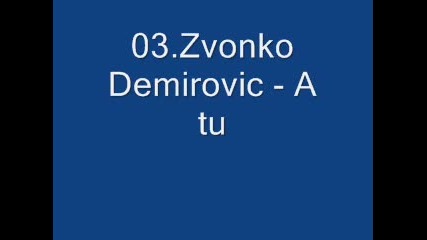 03.zvonko Demirovic - A tu