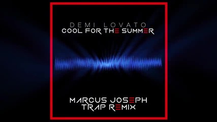 *2015* Demi Lovato - Cool For The Summer ( Marcus Joseph Trap Remix )