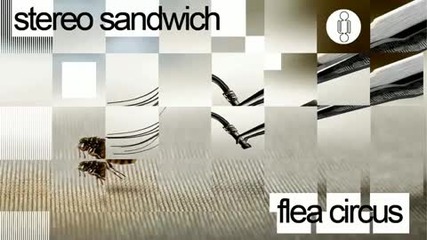 Stereo Sandwich - Flea Circus (original Mix)