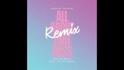 Meghan Trainor - All About that Bass ft. Justin Bieber (audio) [ Trap Remix ]