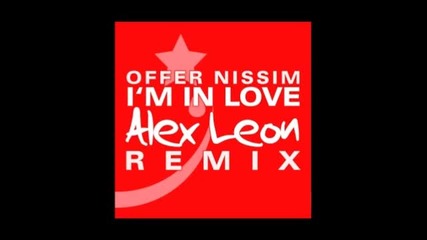 Offer Nissim - Im In Love ( Alex Leon Remix) 2011