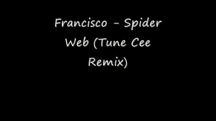 Francisco - Spider Web ( Tune Cee Remix )