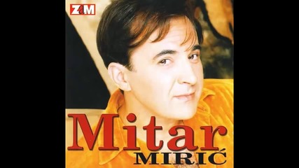 Mitar Miric - Haljine svilene - (Audio 1998) HD