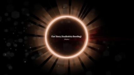 Mako - Our Story (remix)