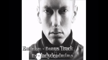 Eminem - Bonus Track ( Recovery )