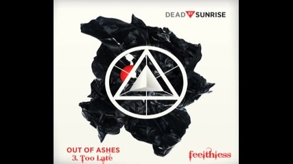 3. Too Late (dead By Sunrise - Ooa) ;; превод