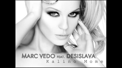New * Desislava ft. Marc Vedo - Калино Моме