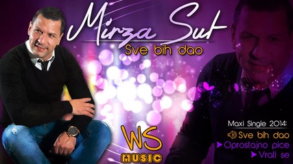Mirza Sut - Sve bih dao (2013_14)