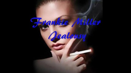 Frankie Miller - Jealousy(превод)