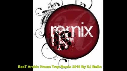 Best Arabic House Trap Mix 2016 (dj Bebo Mix)