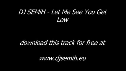 Dj Semih - Let Me See You Get Low Hot