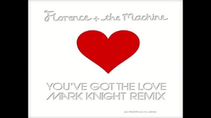 Florence And The Machine - You've Got The Love ( Mark Knight Remix ) [high quality]