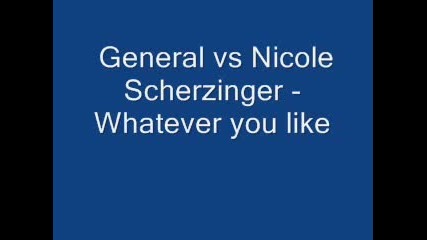 General vs Nicole Scherzinger - Whatever you like
