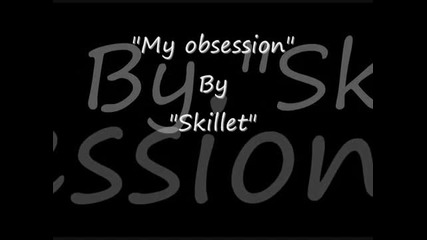 Skillet - My Obsession [lyrics]
