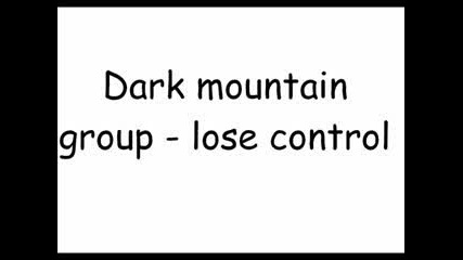 Dark mountain group - lose control