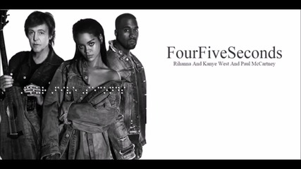 Rihanna ft. Kenye West and Paul Maccartney - Four Five Seconds | A U D I O |