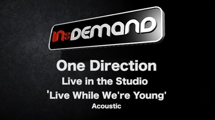 One Direction - 'live While We're Young' Live Acoustic