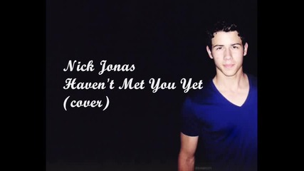 Превод! Nick Jonas - Haven't Met You Yet Lyrics