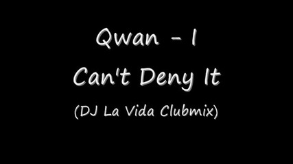 Qwan - I Cant Deny It (dj La Vida Clubmix) 