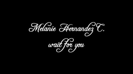 Melanie Hernandez C. - Wait For You