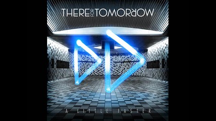 There For Tomorrow - A Little Faster 
