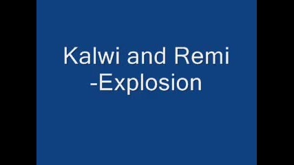 Kalwi & Remi - Еxplosion