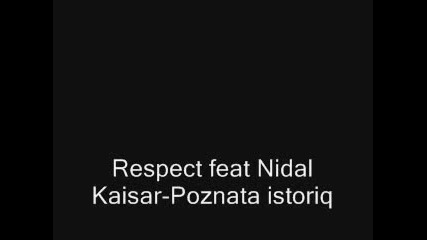Respect Feat Nidal Kaisar - Poznata Istoriq