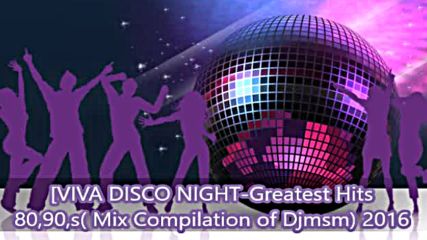 Viva Disco Night-greatest Hits 80s/90s (mix Compilation of Djmsm) 2016