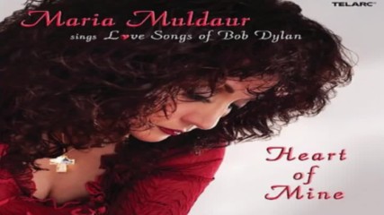 Maria Muldaur ✴ Heart of Mine Maria Muldaur Sings Love Songs of Bob Dylan 2006