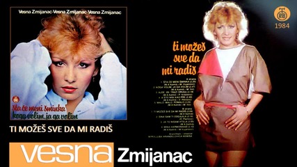 Vesna Zmijanac - Ti mozes sve da mi radis - (Audio 1984)