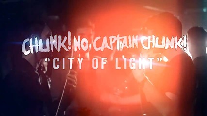 Chunk! No, Captain Chunk! - City Of Light
