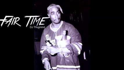 2pac - Fair Time feat. Unique Dj Thugmind Remix