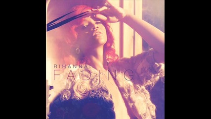 Rihanna - Fading