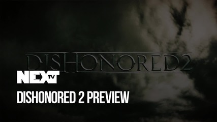 NEXTTV 044: Dishonored 2 Preview