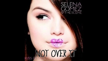 Selena Gomez The Scene - Not Over It
