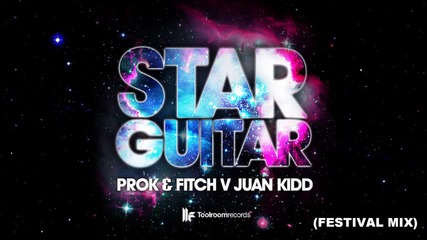 Prok & Fitch vs. Juan Kidd - Star Guitar (festival Mix)